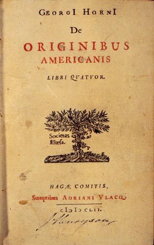 Georg Horn
                    1652: Bericht mit Thesen ber die Herkunft der
                    Indianer "Dde originibus americanis" 1652