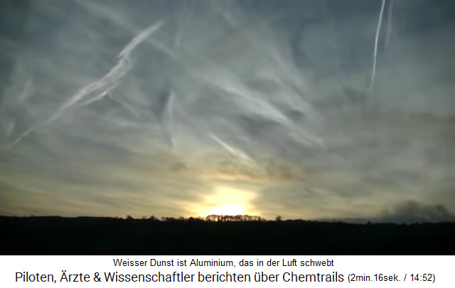 Der weisse Dunst am Himmel,
                                der von den Chemtrails kommt, sind
                                schwebende Aluminiumteilchen in der
                                Luft