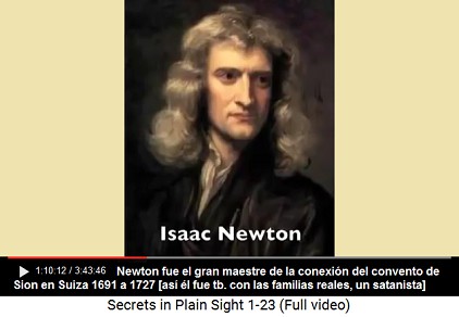 El Sr. Newton fue el gran maestro de la                     conexión del convento de Sion en Suiza de 1691 a                     1727 [así él fue tb. con las familias reales, un                     satanista]
