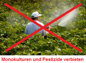 Monokulturen und
                              Pestizide sprayen verbieten