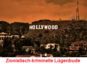 Hollywood, eine zionistisch-kriminelle
                  Lügenbude