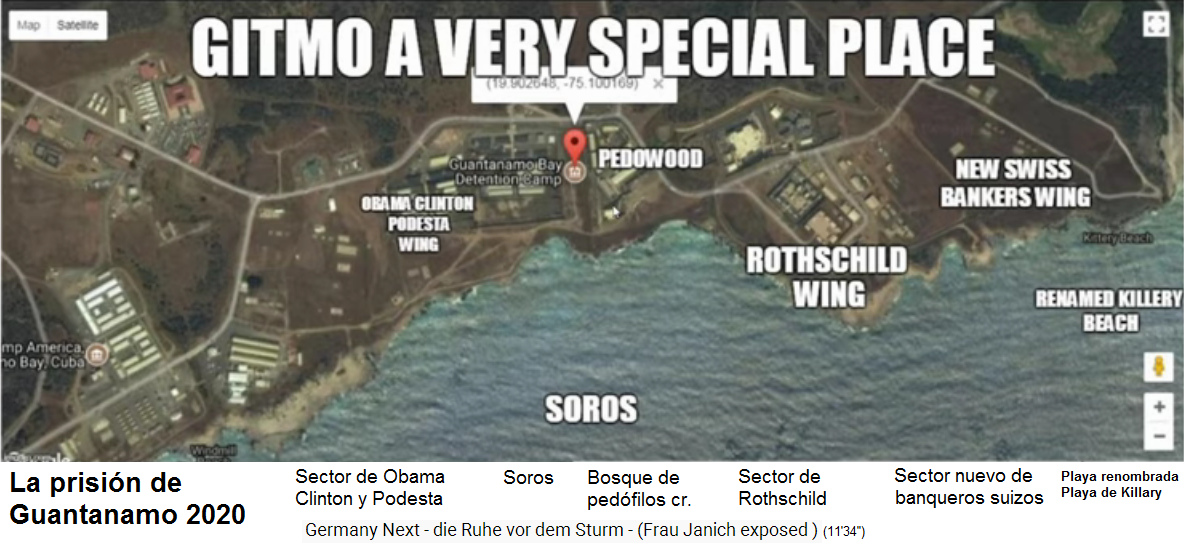 Prisin de Guantanamo con un
                            sector para Obama, Clinton y Podesta, un
                            sector para Soros, un sector para pedfilos
                            criminales, un sector para la familia
                            satnica sionista de Rothschild, y un sector
                            para banqueros criminales de Suiza - adems
                            hay una playa renombrada como Playa de
                            Killary